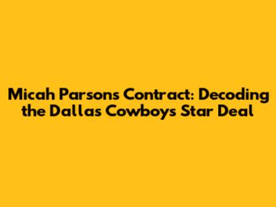 Micah Parsons Contract: Decoding the Dallas Cowboys' Star Deal