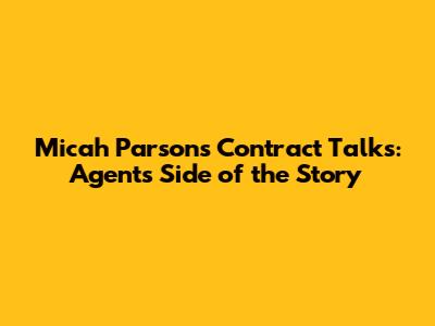 Micah Parsons Contract Talks: Agent's Side of the Story