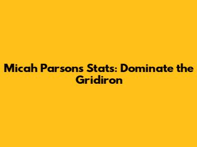 Micah Parsons Stats: Dominate the Gridiron