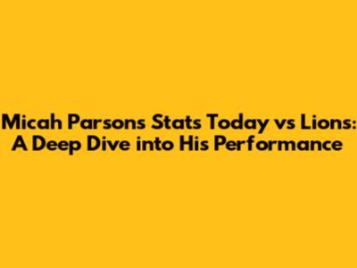 Micah Parsons Stats Today vs Lions: A Deep Dive into His Performance