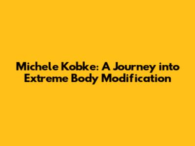 Michele Kobke: A Journey into Extreme Body Modification