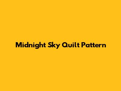 Midnight Sky Quilt Pattern