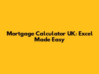 Mortgage Calculator UK: Excel Made Easy