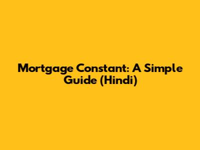 Mortgage Constant: A Simple Guide (Hindi)