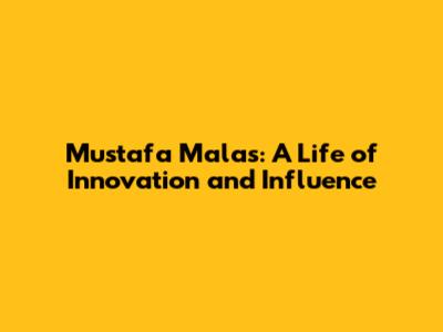 Mustafa Malas: A Life of Innovation and Influence