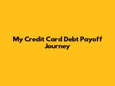 My Credit Card Debt Payoff Journey