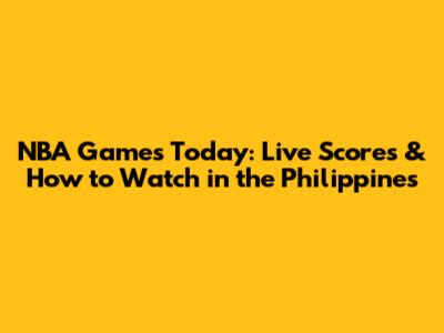 NBA Games Today: Live Scores & How to Watch in the Philippines