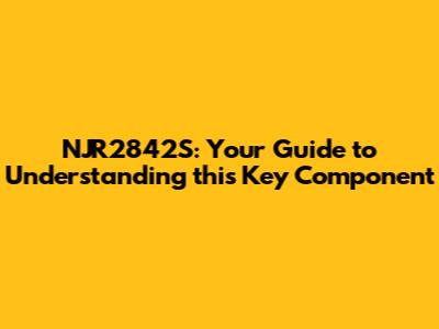 NJR2842S: Your Guide to Understanding this Key Component