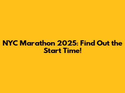 NYC Marathon 2025: Find Out the Start Time!
