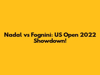 Nadal vs Fognini: US Open 2022 Showdown!
