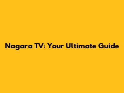 Nagara TV: Your Ultimate Guide