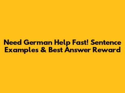 Need German Help Fast! Sentence Examples & Best Answer Reward