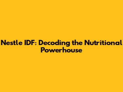 Nestle IDF: Decoding the Nutritional Powerhouse