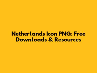 Netherlands Icon PNG: Free Downloads & Resources