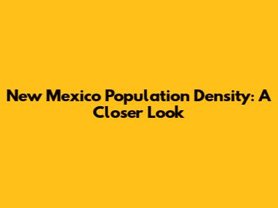 New Mexico Population Density: A Closer Look