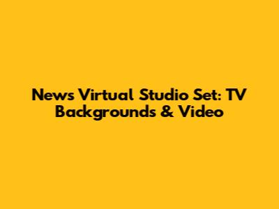 News Virtual Studio Set: TV Backgrounds & Video