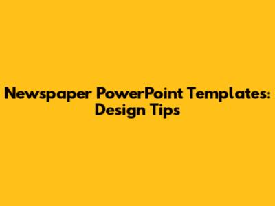 Newspaper PowerPoint Templates: Design Tips