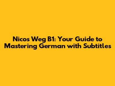 Nicos Weg B1: Your Guide to Mastering German with Subtitles