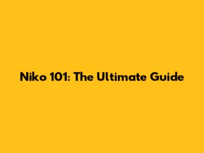 Niko 101: The Ultimate Guide
