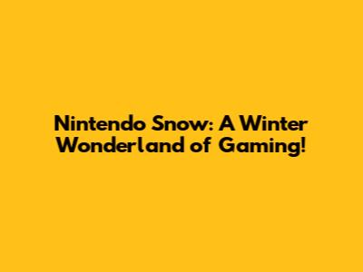 Nintendo Snow: A Winter Wonderland of Gaming!