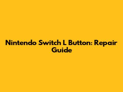 Nintendo Switch L Button: Repair Guide