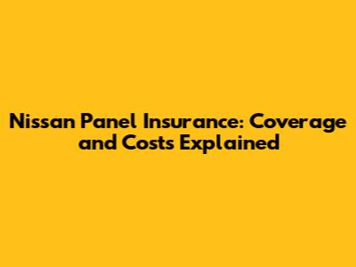 Nissan Panel Insurance: Coverage and Costs Explained