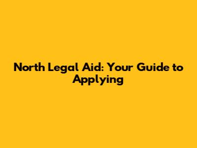 North Legal Aid: Your Guide to Applying