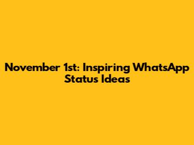 November 1st: Inspiring WhatsApp Status Ideas