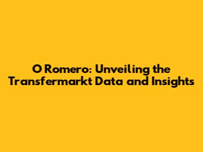 O Romero: Unveiling the Transfermarkt Data and Insights