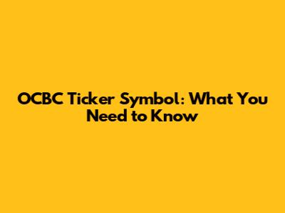 OCBC Ticker Symbol: What You Need to Know