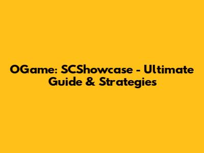 OGame: SCShowcase - Ultimate Guide & Strategies
