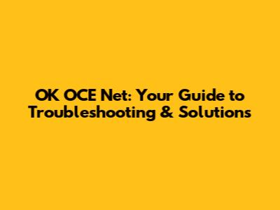 OK OCE Net: Your Guide to Troubleshooting & Solutions