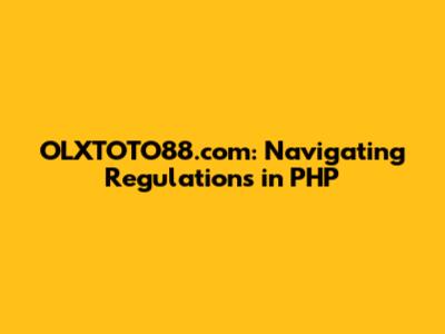 OLXTOTO88.com: Navigating Regulations in PHP