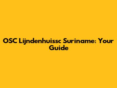 OSC Lijndenhuissc Suriname: Your Guide