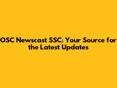 OSC Newscast SSC: Your Source for the Latest Updates