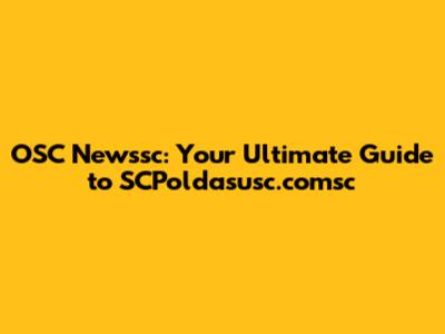 OSC Newssc: Your Ultimate Guide to SCPoldasusc.comsc