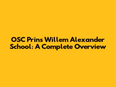 OSC Prins Willem Alexander School: A Complete Overview