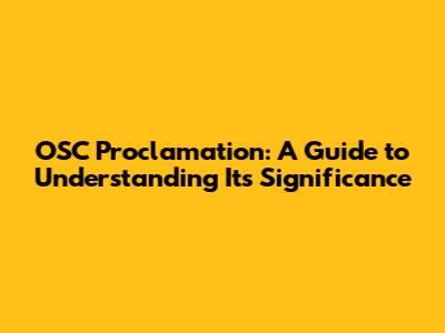 OSC Proclamation: A Guide to Understanding Its Significance