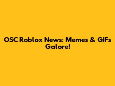 OSC Roblox News: Memes & GIFs Galore!