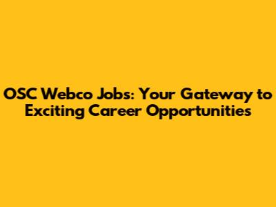 OSC Webco Jobs: Your Gateway to Exciting Career Opportunities