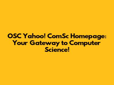 OSC Yahoo! ComSc Homepage: Your Gateway to Computer Science!