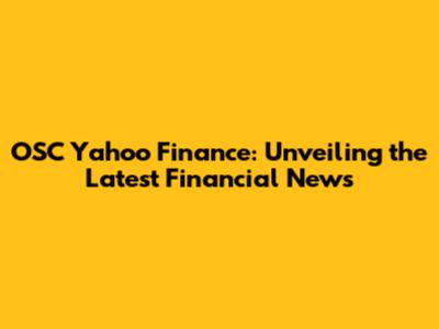 OSC Yahoo Finance: Unveiling the Latest Financial News
