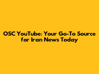 OSC YouTube: Your Go-To Source for Iran News Today