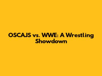 OSCAJS vs. WWE: A Wrestling Showdown