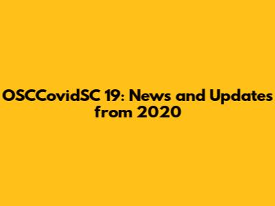 OSCCovidSC 19: News and Updates from 2020