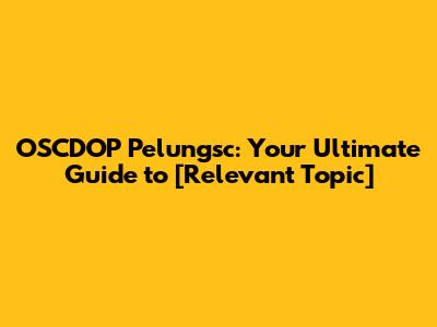 OSCDOP Pelungsc: Your Ultimate Guide to [Relevant Topic]