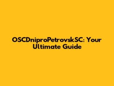 OSCDniproPetrovskSC: Your Ultimate Guide