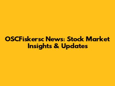 OSCFiskersc News: Stock Market Insights & Updates