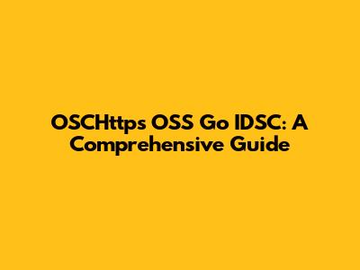 OSCHttps OSS Go IDSC: A Comprehensive Guide