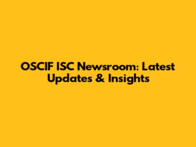OSCIF ISC Newsroom: Latest Updates & Insights